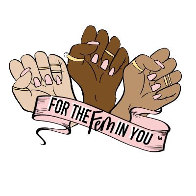 FOR THE FEM IN YOU