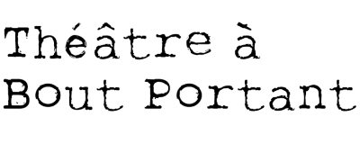Théâtre à Bout Portant