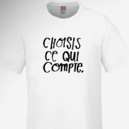 T-Shirt Choisis ce qui compte item