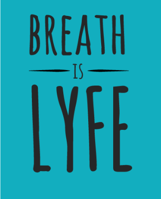 Breath Is Lyfe