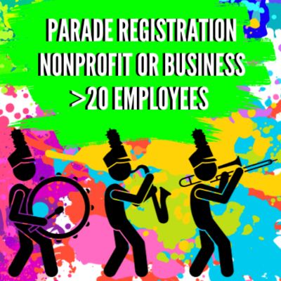 Parade Registration Nonprofit or businesses  >20 employees. item