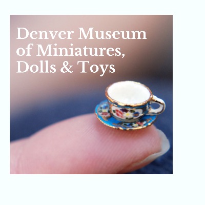 Denver Museum of Miniatures, Dolls and Toys