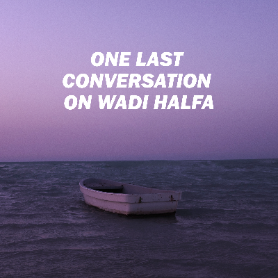 ONE LAST CONVERSATION ON WADI HALFA 1 item