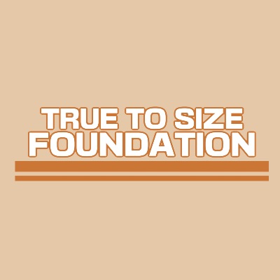 True to Size Foundation