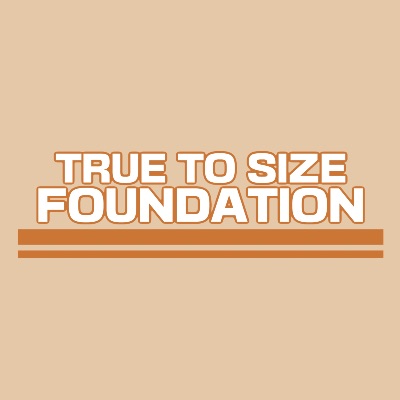 True to Size Foundation