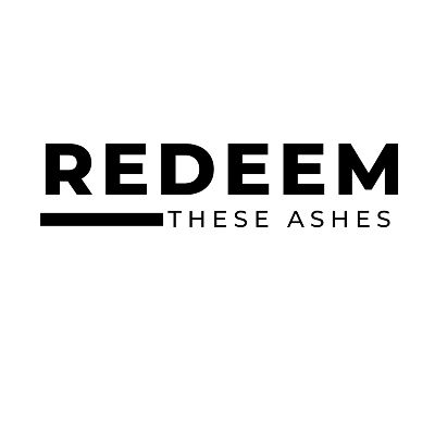 Redeem These Ashes
